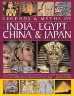 Legends & Myths of India, Egypt, China & Japan: The Mythology of the East: The Fabulous Stories of the Heroes, Gods and Warriors of Ancient Egypt and Asia