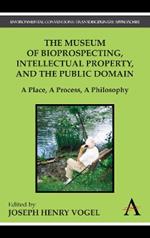 The Museum of Bioprospecting, Intellectual Property, and the Public Domain: A Place, A Process, A Philosophy