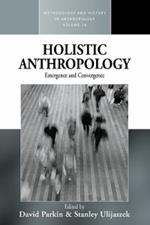 Holistic Anthropology: Emergence and Convergence