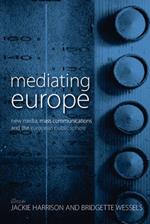 Mediating Europe: New Media, Mass Communications, and the European Public Sphere