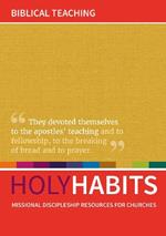 Holy Habits: Biblical Teaching: Missional discipleship resources for churches