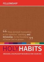 Holy Habits: Fellowship: Missional discipleship resources for churches