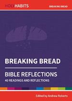 Holy Habits Bible Reflections: Breaking Bread: 40 readings and reflections