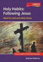 Holy Habits: Following Jesus: Ideal for Lent and other times