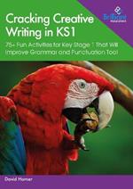 Cracking Creative Writing in KS1: 75+ Fun Activities for Key Stage 1 That Will Improve Grammar and Punctuation Too!