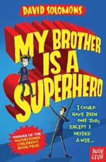 My Brother Is a Superhero: Winner of the Waterstones Children's Book Prize