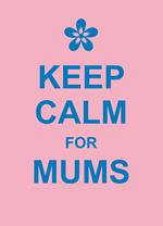 Keep Calm for Mums