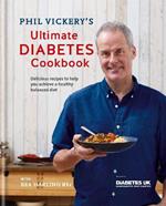 Phil Vickery's Ultimate Diabetes Cookbook: Delicious recipes to help you achieve a healthy, balanced diet in association with Diabetes UK