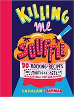 Killing Me Souffle : The Tastiest Acts in Rock 'n' Roll, Pop & Hip Hop