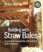 Building with Straw Bales: A practical manual for self-builders and architects