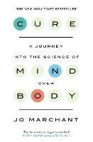 Cure: A Journey Into the Science of Mind over Body