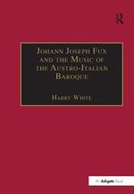 Johann Joseph Fux and the Music of the Austro-Italian Baroque