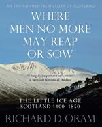 Where Men No More May Reap or Sow: The Little Ice Age: Scotland 1400–1850