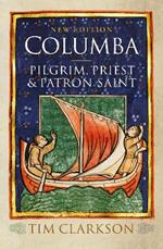 Columba: Pilgrim, Priest & Patron Saint