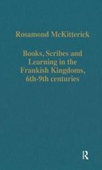 Books, Scribes and Learning in the Frankish Kingdoms, 6th-9th centuries