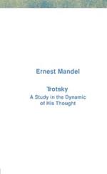 Trotsky: A Study in the Dynamic of His Thought