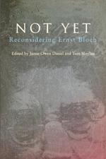 Not Yet: Reconsidering Ernst Bloch