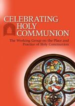Celebrating Holy Communion: The Working Group on the Place and Practice of Holy Communion