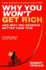 Why You Won't Get Rich: And Why You Deserve Better Than This