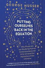 Putting Ourselves Back in the Equation: Why Physicists Are Studying Human Consciousness and AI to Unravel the Mysteries of the Universe