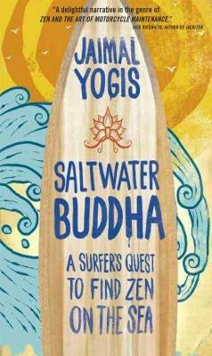 Saltwater Buddha: A Surfer's Quest to Find Zen - Jaimal Yogis - cover