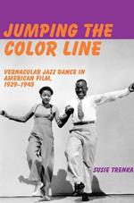 Jumping the Color Line: Vernacular Jazz Dance in American Film, 1929-1945