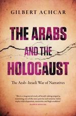 The Arabs and the Holocaust: The Arab-Israeli War of Narratives