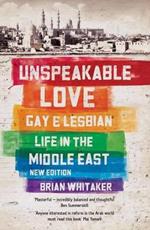 Unspeakable Love: Gay and Lesbian Life in the Middle East