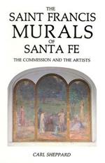 The Saint Francis Murals of Santa Fe: The Commission and the Artists