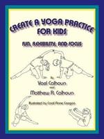 Create a Yoga Practice for Kids: Fun, Flexibility and Focus