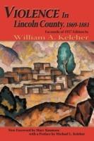 Violence in Lincoln County, 1869-1881: Facsimile of 1957 Edition