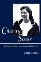 Charity's Sister: The Story of Sister Mary Joaquin Bitler, SC