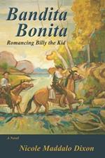 Bandita Bonita: Romancing Billy the Kid, A Novel