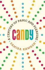 Candy: A Century of Panic and Pleasure