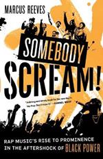 Somebody Scream!: Rap Music's Rise to Prominence in the Aftershock of Black Power