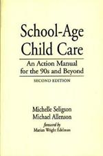 School-Age Child Care: An Action Manual for the 90s and Beyond, 2nd Edition