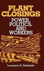 Plant Closings: Power, Politics, and Workers