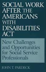 Social Work After the Americans With Disabilities Act: New Challenges and Opportunities for Social Service Professionals