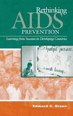 Rethinking AIDS Prevention: Learning from Successes in Developing Countries