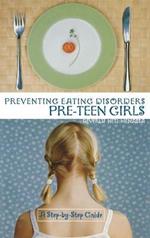 Preventing Eating Disorders among Pre-Teen Girls: A Step-by-Step Guide