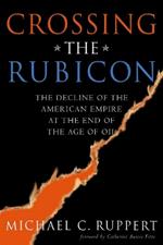 Crossing the Rubicon: The Decline of the American Empire at the End of the Age of Oil