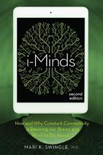 i-Minds - 2nd edition: How and Why Constant Connectivity is Rewiring Our Brains and What to Do About it