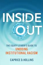 Inside Out: The Equity Leader’s Guide to Undoing Institutional Racism