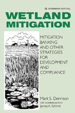 Wetland Mitigation: Mitigation Banking and Other Strategies for Development and Compliance