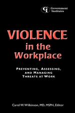 Violence in the Workplace: Preventing, Assessing, and Managing Threats at Work