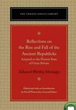 Reflections on the Rise and Fall of the Ancient Republics: Adapted to the Present State of Great Britain