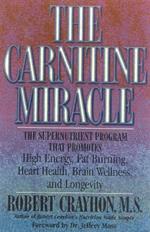 The Carnitine Miracle: The Supernutrient Program That Promotes High Energy, Fat Burning, Heart Health, Brain Wellness and Longevity