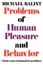 Problems of Human Pleasure and Behavior: Classic Essays in Humanistic Psychiatry