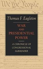 War and Presidential Power: A Chronicle of Congressional Surrender