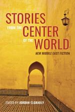 Stories from the Center of the World: New Middle East Fiction